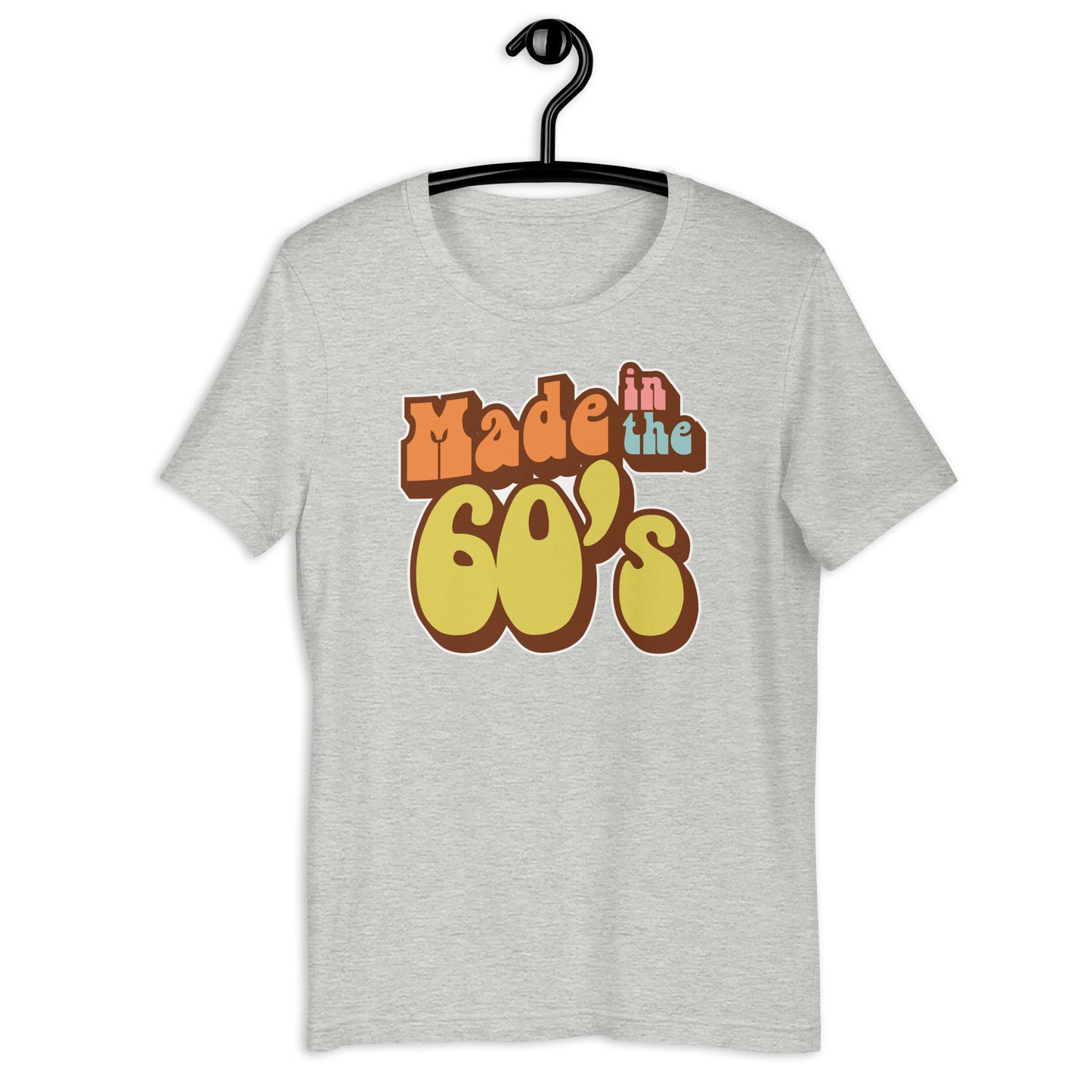 Made in the 60's Unisex t-shirt
