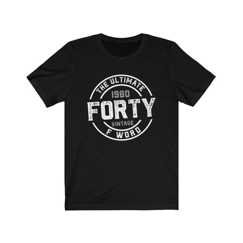 Forty The Ultimate F Word - 1980 Vintage 40th Birthday Gift Unisex Jersey Short Sleeve Tee