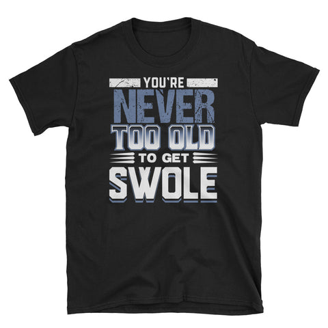 You're never Too Old To Get Swole Short-Sleeve Unisex T-Shirt - Styleuniversal