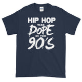 Hip Hop Was DOPE in the 90's Short-Sleeve T-Shirt - Styleuniversal